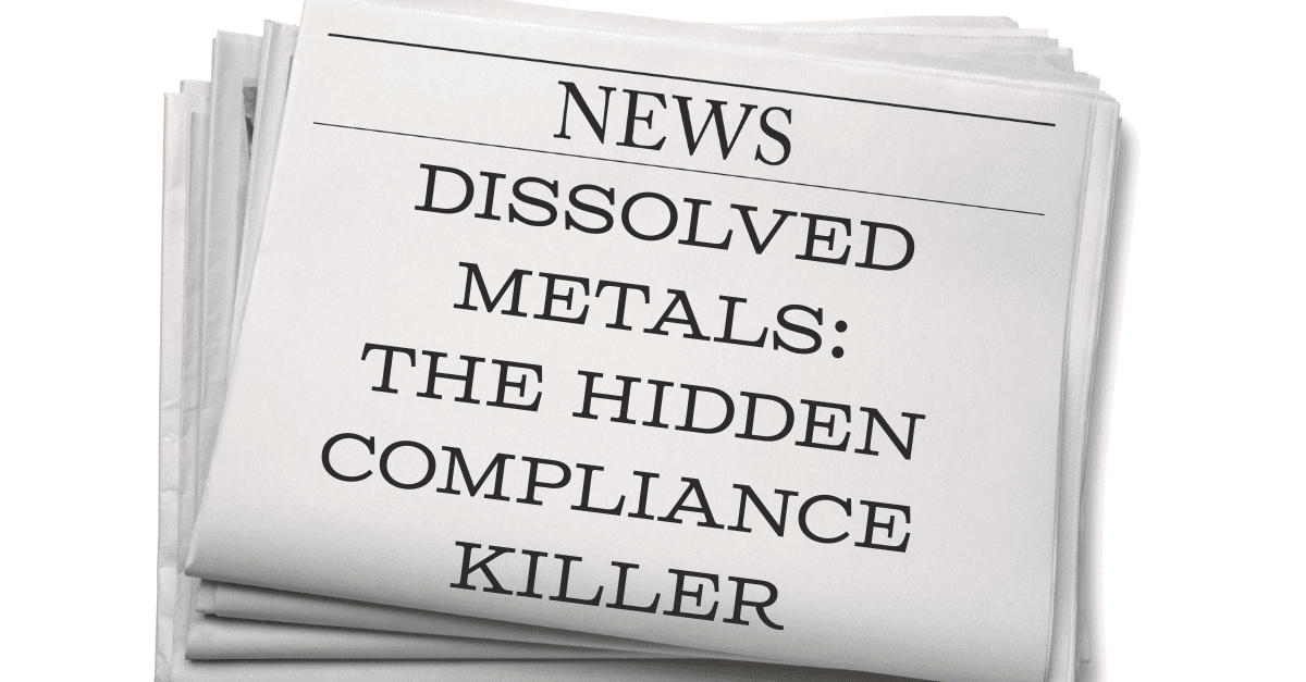 Dissolved Metals: The Hidden Compliance Killer